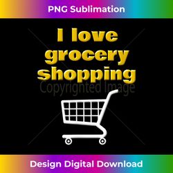 i love grocery shopping funny love food shopping - innovative png sublimation design - animate your creative concepts