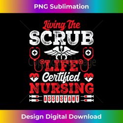 living the scrub life nurse cna life nursing assistant - deluxe png sublimation download - ideal for imaginative endeavors