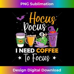 hocus pocus i need coffee to focus halloween teacher - crafted sublimation digital download - chic, bold, and uncompromising