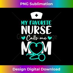 my favorite nurse calls me mom perfect rn gift thanksgiving - futuristic png sublimation file - customize with flair