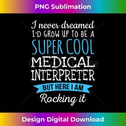 funny medical interpreter tshirt appreciation gifts - innovative png sublimation design - reimagine your sublimation pieces