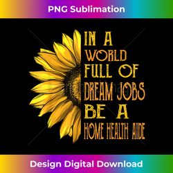 funny sunflower s home health aide s - sophisticated png sublimation file - craft with boldness and assurance
