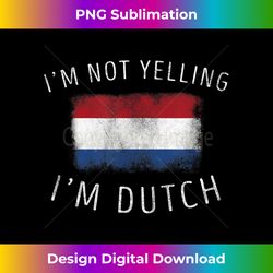 i'm not yelling, i'm dutch - funny netherlands pride - contemporary png sublimation design - lively and captivating visuals