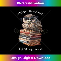 i love my library! owl book lovers readers librarians - bespoke sublimation digital file - immerse in creativity with every design