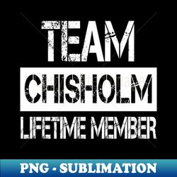 Chisholm Name - Team Chisholm Lifetime Member - Retro PNG Sublimation Digital Download - Unleash Your Inner Rebellion