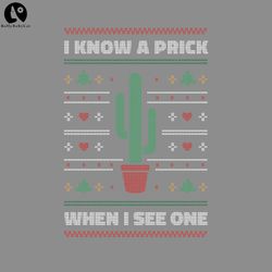 i know a prick when i see one funny cactus lover christmas png, funny christmas png