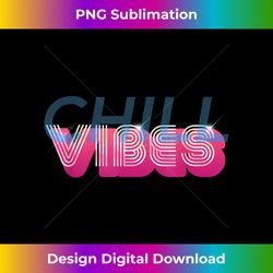 chill vibes - cool relaxing groovy design - chic sublimation digital download - ideal for imaginative endeavors