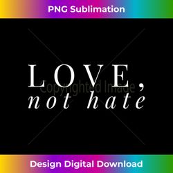 love, not hate - bespoke sublimation digital file - elevate your style with intricate details