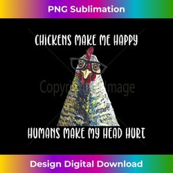 chickens make me happy, humans make my head hurt - deluxe png sublimation download - elevate your style with intricate details