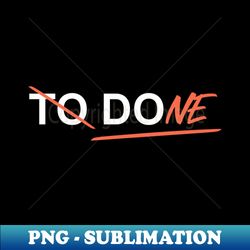to do must be done - elegant sublimation png download - perfect for personalization