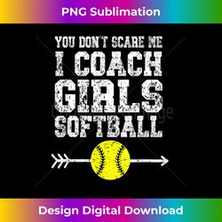 you don't scare me i coach girls funny softball coach - crafted sublimation digital download - elevate your style with intricate details