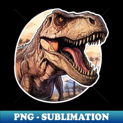Ferocious dinosaurs - PNG Transparent Sublimation File - Vibrant and Eye-Catching Typography