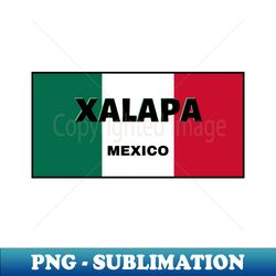 xalapa city in mexican flag colors - signature sublimation png file - create with confidence