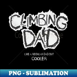 Climbing dad shirt - Modern Sublimation PNG File - Bold & Eye-catching