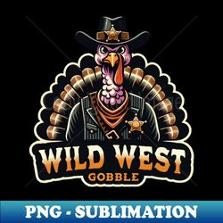 wild west gobble - thanksgiving gift design - high-resolution png sublimation file - perfect for sublimation art