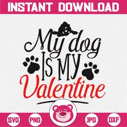 dog svg - my dog is my valentine svg - dog svg for cricut,