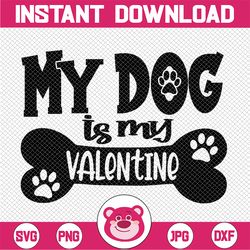 my dog is my valentine - valentine's day instant digital download, svg, ai, dxf, eps, png, jpg files