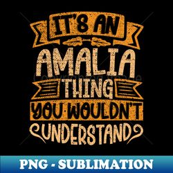 its an amalia thing you wouldnt understand - trendy sublimation digital download - unleash your creativity