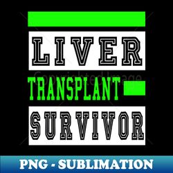 liver transplant survivor - professional sublimation digital download - enhance your apparel with stunning detail