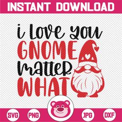 i love you gnome matter what - valentine's day | svg png | digital download