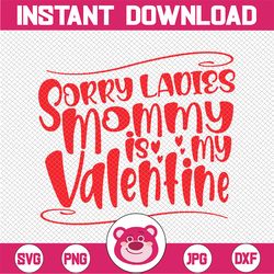 sorry girls mommy is my valentine svg, png, instant digital download