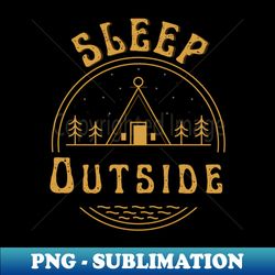 sleep outside embrace natures serenity - aesthetic sublimation digital file - stunning sublimation graphics