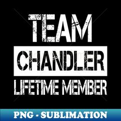 Chandler Name - Team Chandler Lifetime Member - Artistic Sublimation Digital File - Perfect for Personalization