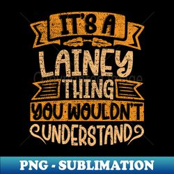 Its A Lainey Thing You Wouldnt Understand - High-Resolution PNG Sublimation File - Boost Your Success with this Inspirational PNG Download