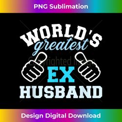 world's greatest ex husband - urban sublimation png design - customize with flair