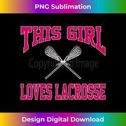 this girl loves lacrosse lax player athlete gift #lax - bespoke sublimation digital file - striking & memorable impressions