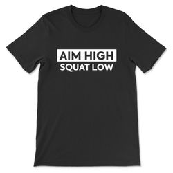 aim high squat low t-shirt