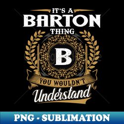 It Is A Barton Thing You Wouldnt Understand - Artistic Sublimation Digital File - Revolutionize Your Designs
