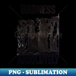 madness absolutely - png transparent sublimation design - perfect for sublimation mastery