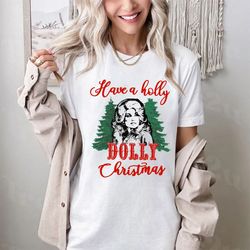 Have A Holly Dolly Christmas T-shirt,Santa Dolly