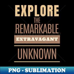 explore remarkable extravagant unknown quote motivational inspirational - high-quality png sublimation download - add a festive touch to every day