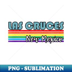 Las Cruces New Mexico Pride Shirt Las Cruces LGBT Gift LGBTQ Supporter Tee Pride Month Rainbow Pride Parade - Artistic Sublimation Digital File - Boost Your Success with this Inspirational PNG Download