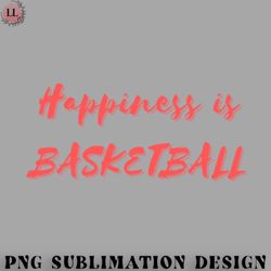 basketball png happiness is basketball