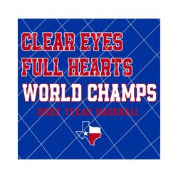 clear eyes full hearts world champs 2023 texas baseball svg