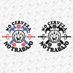 no cerveza no trabajo funny mexican quote latino joke mexico gift diy shirt vinyl svg cut file