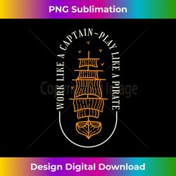 work like a capitan play like a pirate - captain sail long sleeve - chic sublimation digital download - ideal for imaginative endeavors