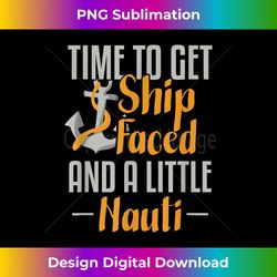 time to get ship faced and a little nauti - eco-friendly sublimation png download - challenge creative boundaries