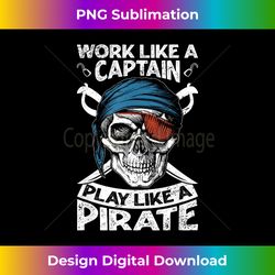 work like a captain play like a pirate halloween pirate ship - futuristic png sublimation file - pioneer new aesthetic frontiers