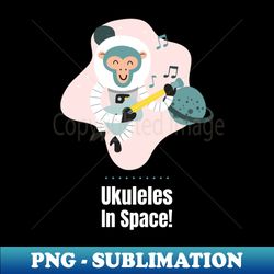 ukuleles in space 0001 - high-quality png sublimation download - vibrant and eye-catching typography