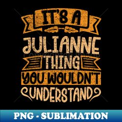 Its A Julianne Thing You Wouldnt Understand - Premium PNG Sublimation File - Enhance Your Apparel with Stunning Detail