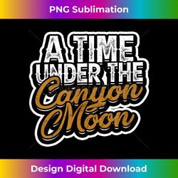 a time under the canyon moon - canyon outdoor travel - chic sublimation digital download - immerse in creativity with every design