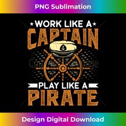 work like a captain play like a pirate - motorboating boater - timeless png sublimation download - rapidly innovate your artistic vision