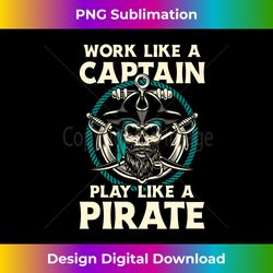 work like a captain play like a pirate - skull crossbones long sleeve - edgy sublimation digital file - striking & memorable impressions