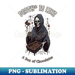 death is like a box of chocolates - instant png sublimation download - add a festive touch to every day