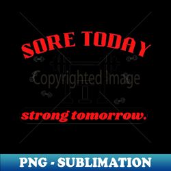 sore today strong tomorrow quote - creative sublimation png download - vibrant and eye-catching typography