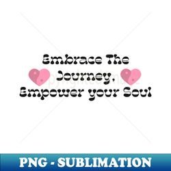 embrace your journey empower your soul - retro png sublimation digital download - vibrant and eye-catching typography